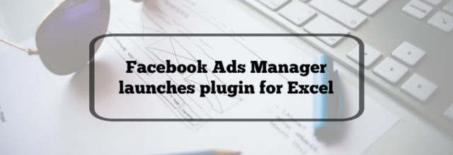 Facebook広告のデータをExcelから取得するプラグインがOffice ストアに登場