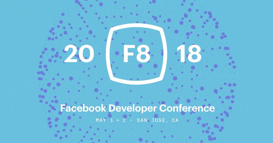 Facebookの開発者カンファレンス「F8」の発表内容まとめ 2018年版