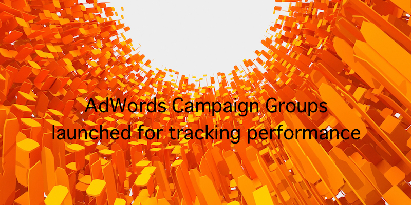 Google AdWords（Google広告）に新しくキャンペーン グループ機能が追加