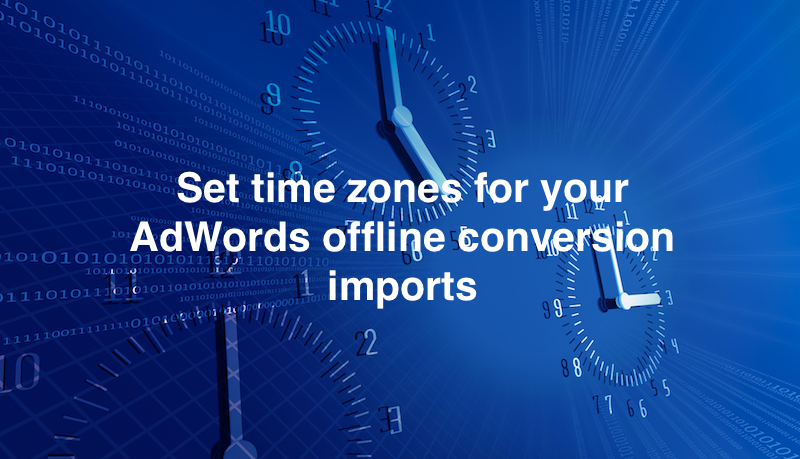 Google AdWords（Google広告）のオフラインコンバージョンデータのインポートでタイムゾーンを指定可能に